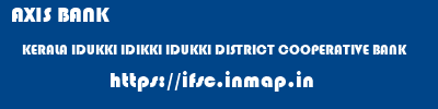 AXIS BANK  KERALA IDUKKI IDIKKI IDUKKI DISTRICT COOPERATIVE BANK  ifsc code